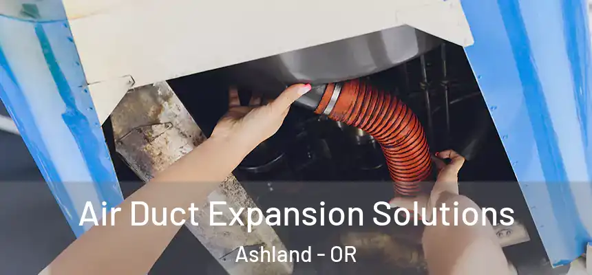  Air Duct Expansion Solutions Ashland - OR