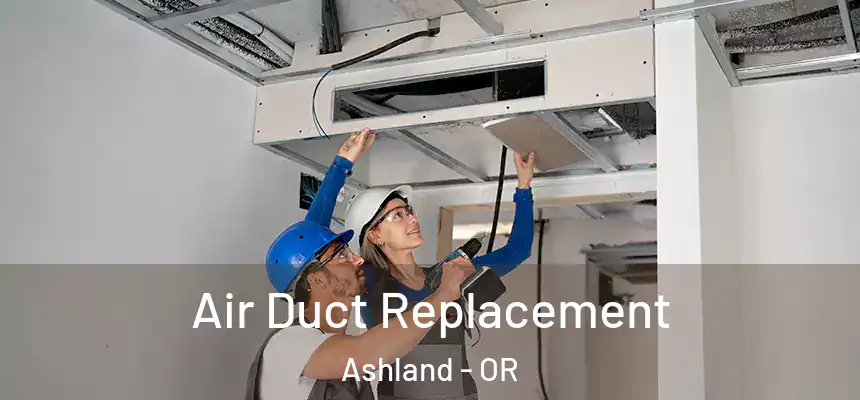  Air Duct Replacement Ashland - OR