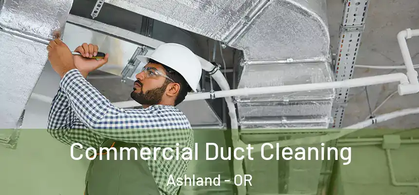  Commercial Duct Cleaning Ashland - OR