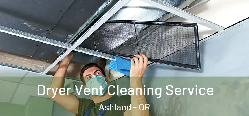  Dryer Vent Cleaning Service Ashland - OR