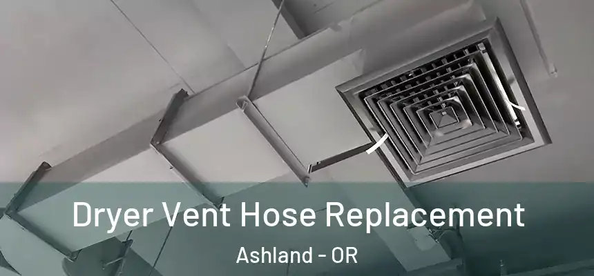  Dryer Vent Hose Replacement Ashland - OR