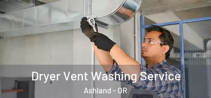  Dryer Vent Washing Service Ashland - OR