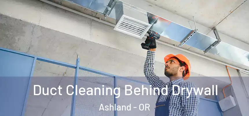  Duct Cleaning Behind Drywall Ashland - OR