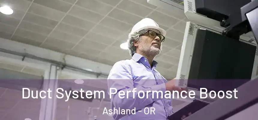  Duct System Performance Boost Ashland - OR