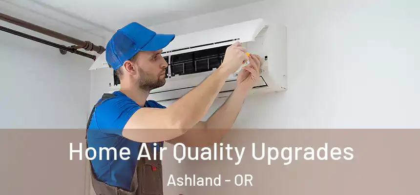  Home Air Quality Upgrades Ashland - OR