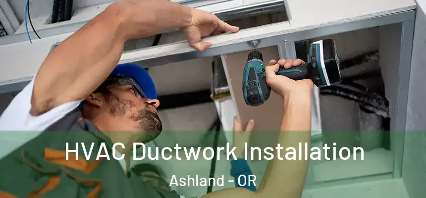  HVAC Ductwork Installation Ashland - OR