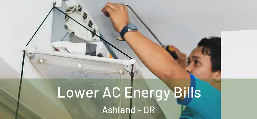 Lower AC Energy Bills Ashland - OR