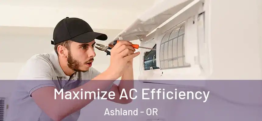 Maximize AC Efficiency Ashland - OR