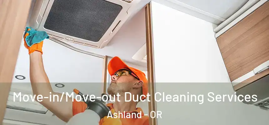  Move-in/Move-out Duct Cleaning Services Ashland - OR