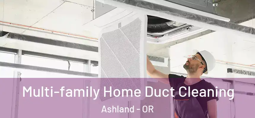 Multi-family Home Duct Cleaning Ashland - OR