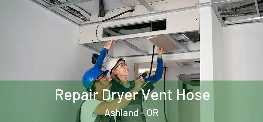  Repair Dryer Vent Hose Ashland - OR