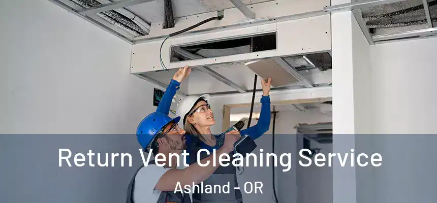  Return Vent Cleaning Service Ashland - OR